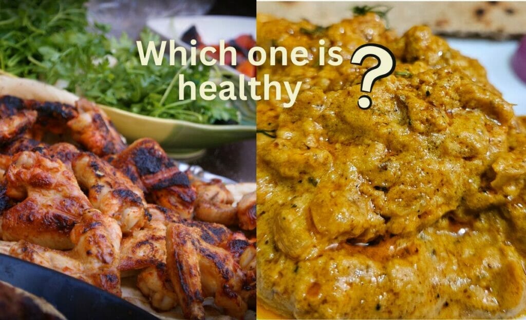 Which is healthier chicken tikka masala or tandoori chicken?