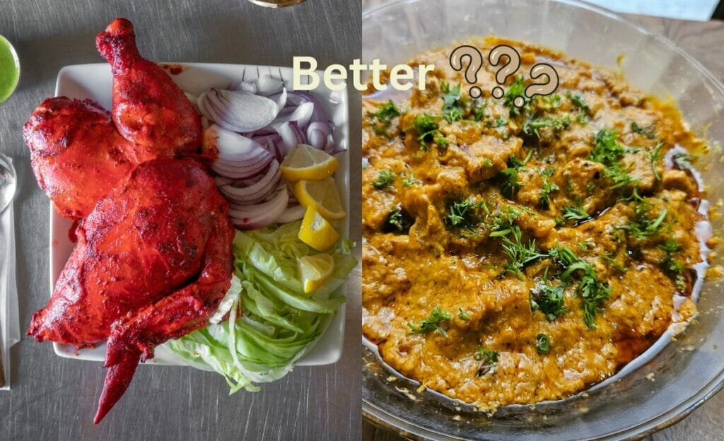 Which is better chicken tikka masala or tandoori chicken?