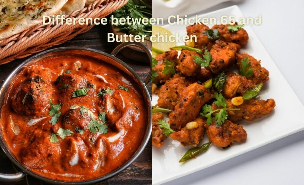 Difference between Chicken 65 and Butter chicken
