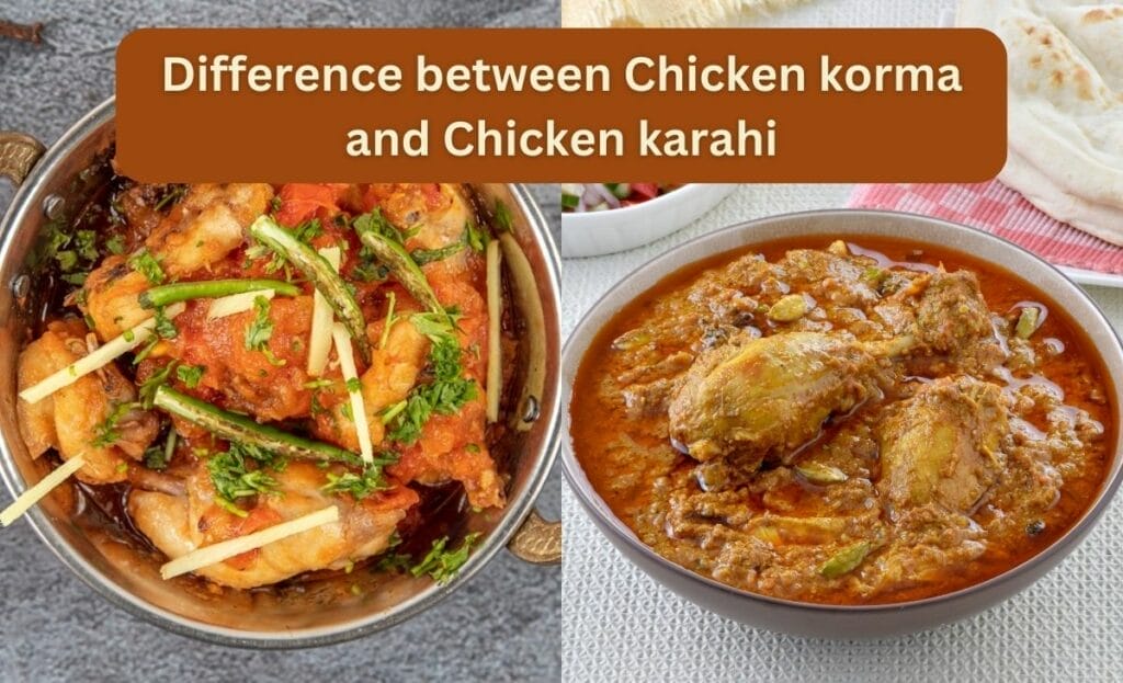 Difference between Chicken korma and Chicken karahi