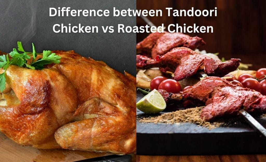 Difference between Tandoori Chicken vs Roasted Chicken 