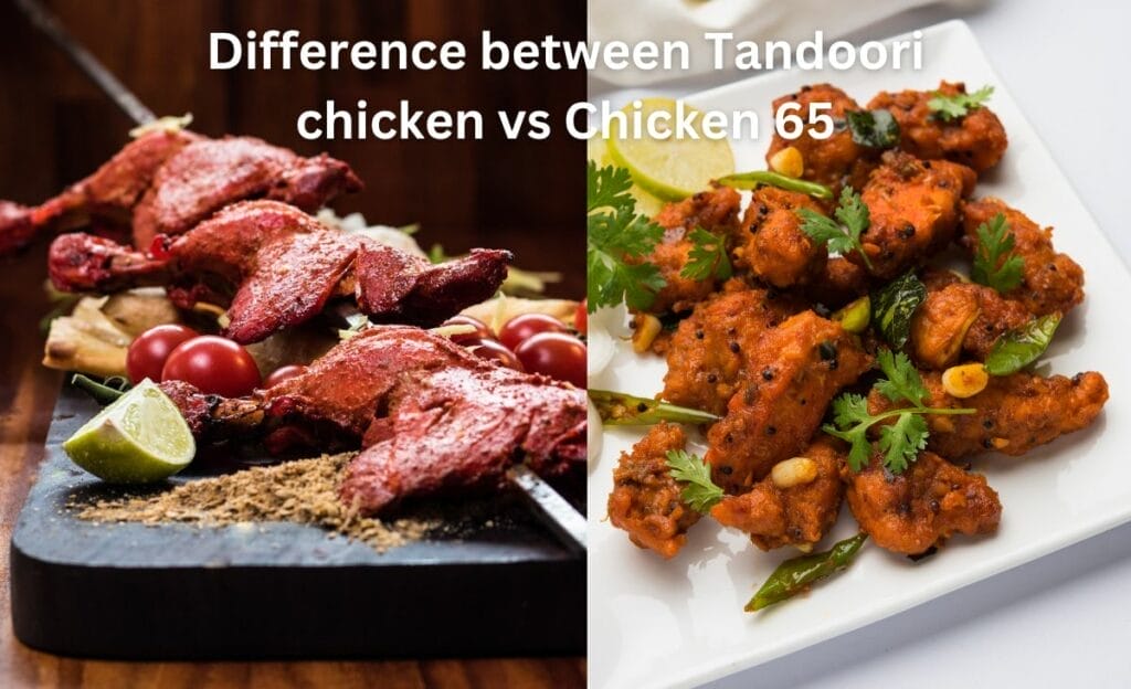 Difference between Tandoori chicken vs Chicken 65