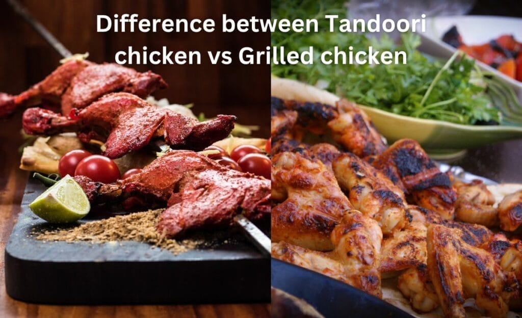 Difference between Tandoori chicken vs Grilled chicken