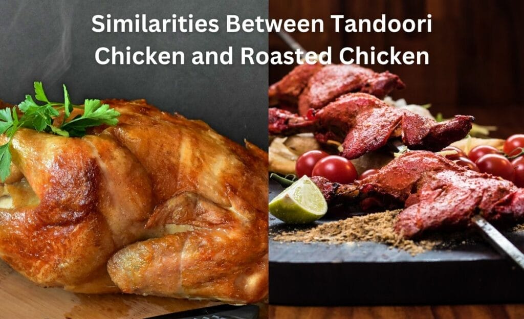 Similarities Between Tandoori Chicken and Roasted Chicken