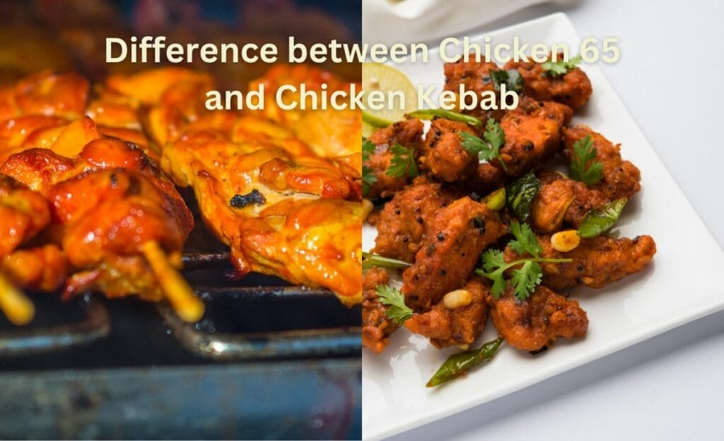 Difference between Chicken 65 and Chicken Kebab