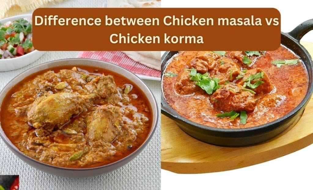 Difference between Chicken masala vs Chicken korma