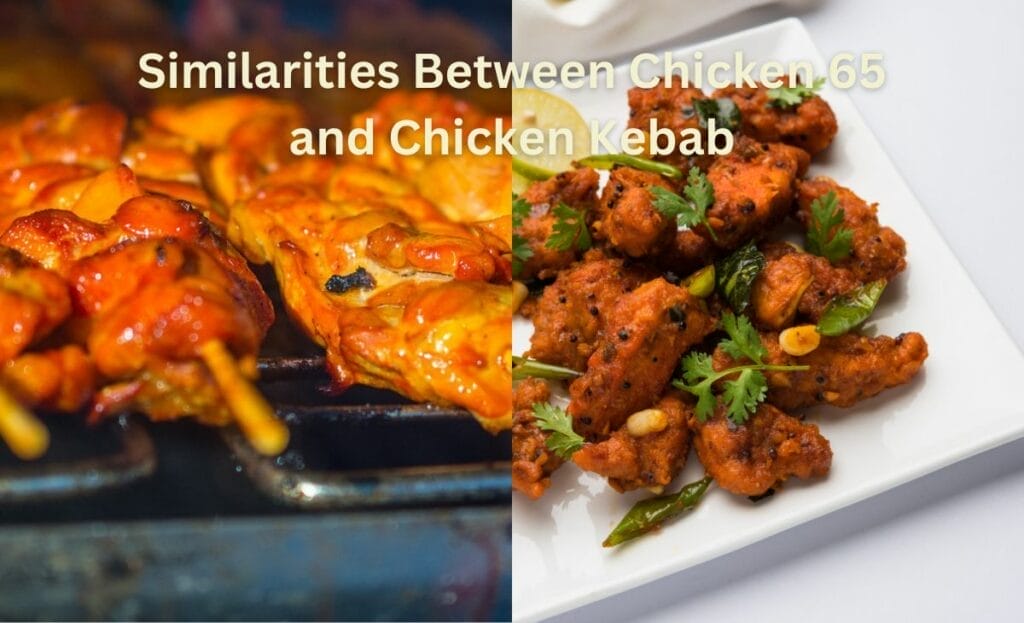 Similarities Between Chicken 65 and Chicken Kebab