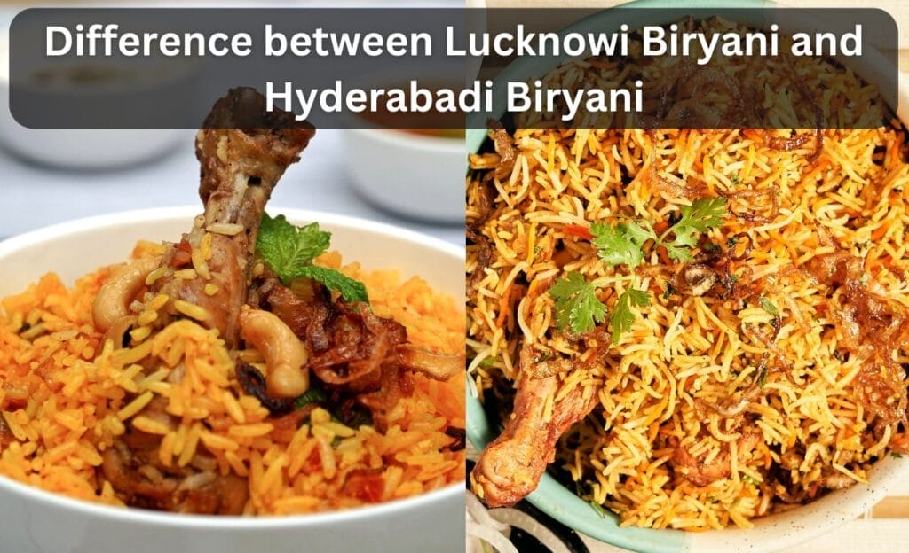 Difference between Lucknowi Biryani and Hyderabadi Biryani (Detailed Breakdown)