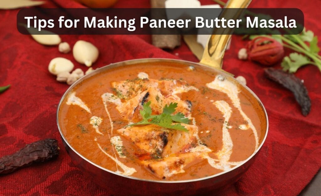Tips for Making Paneer Butter Masala