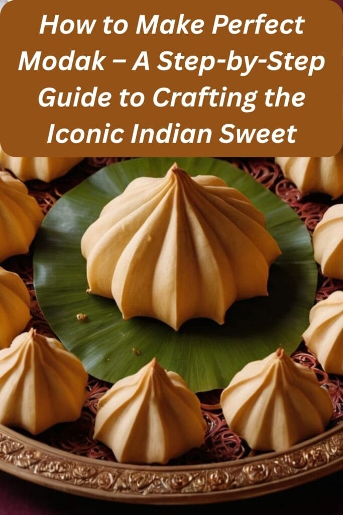 How to Make Perfect Modak – A Step-by-Step Guide to Crafting the Iconic Indian Sweet