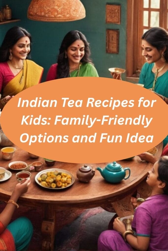 Indian Tea Recipes for Kids: Family-Friendly Options and Fun Idea