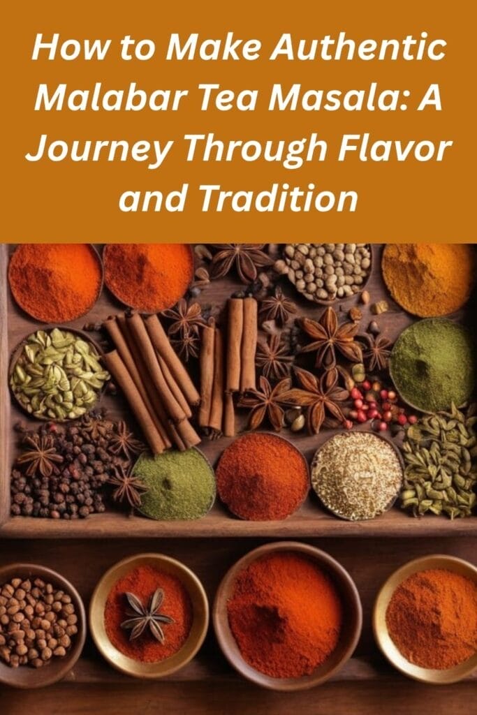 How to Make Authentic Malabar Tea Masala: A Journey Through Flavor and Traditio
