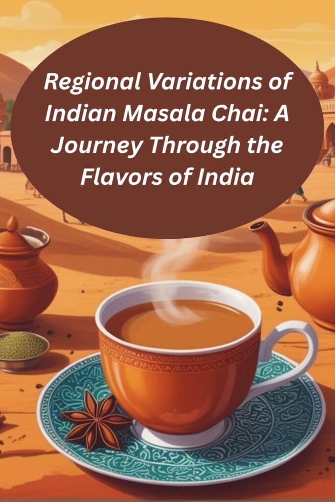 Regional Variations of Indian Masala Chai: A Journey Through the Flavors of India