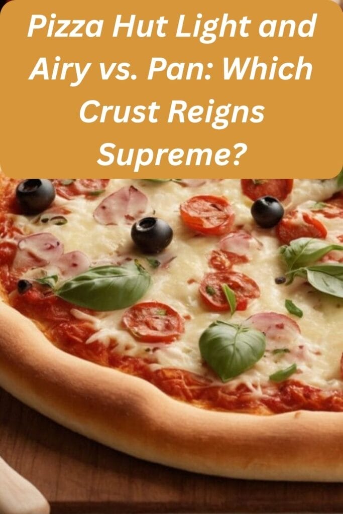 Pizza Hut Light and Airy vs. Pan: Which Crust Reigns Supreme?