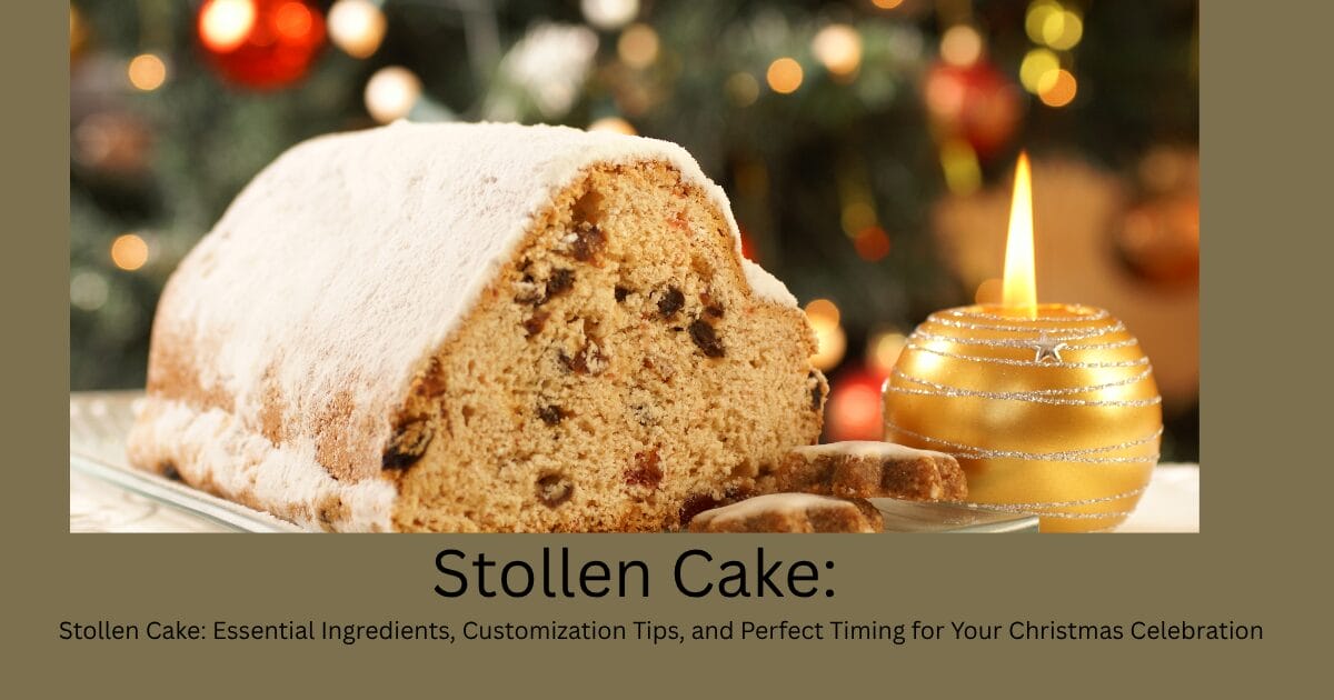 Stollen Cake: Essential Ingredients, Customization Tips, and Perfect Timing for Your Christmas Celebration
