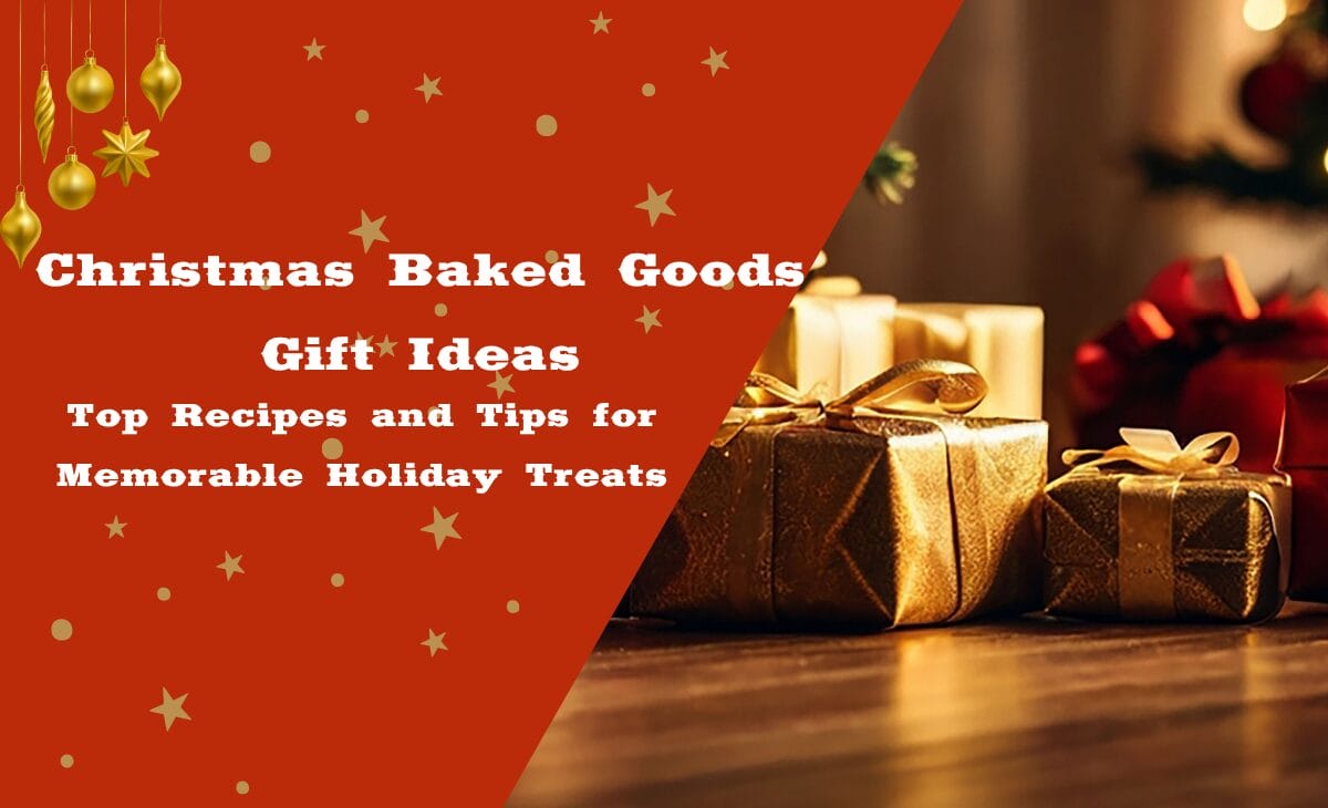 Christmas Baked Goods Gift Ideas: Top Recipes and Tips for Memorable Holiday Treats
