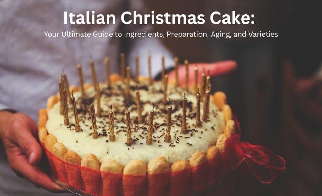 Italian Christmas Cake: Your Ultimate Guide to Ingredients, Preparation, Aging, and Varieties